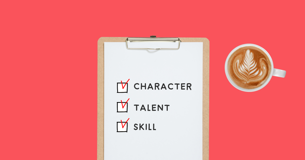 Character – Talent – Skill แนวคิดก่อนสัมภาษณ์งานเพื่อหาคนที่ใช่มาร่วมทีม